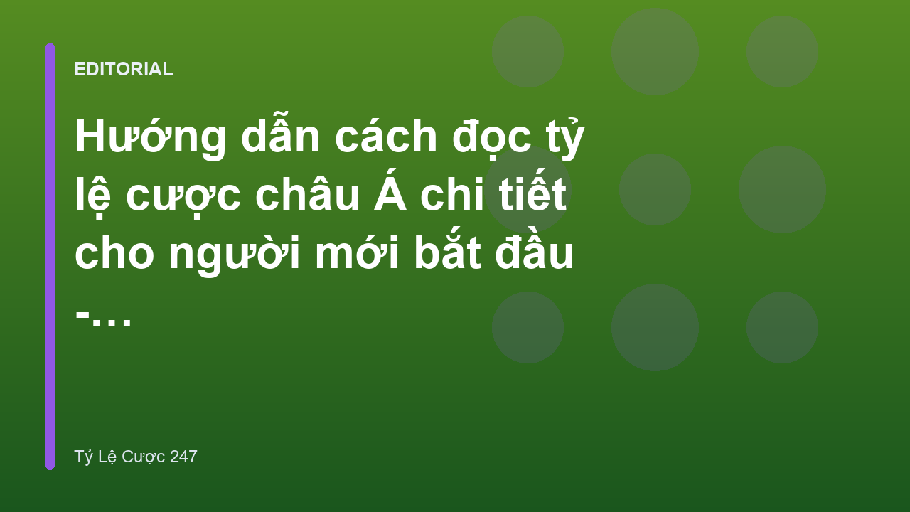 Hướng dẫn cách đọc tỷ lệ cược châu Á cho người mới