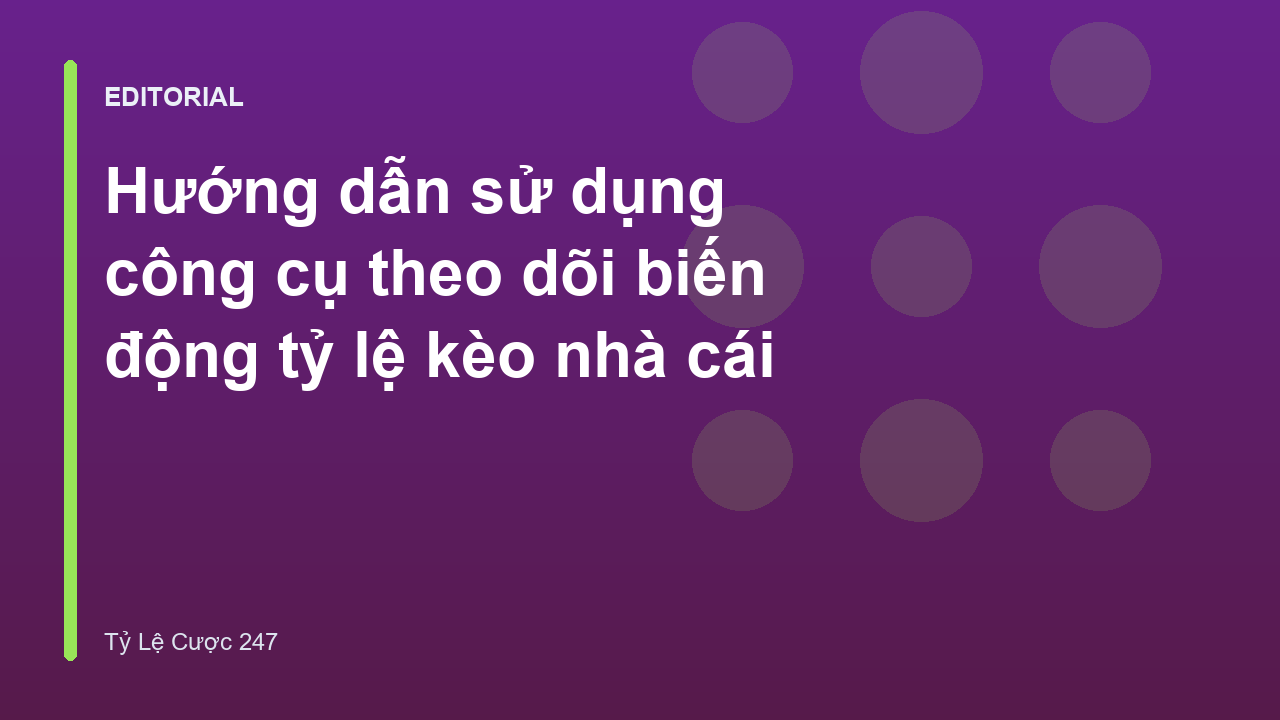 Bảng theo dõi biến động tỷ lệ kèo nhà cái trực tuyến