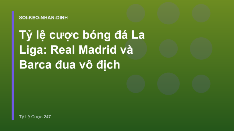 Tỷ lệ cược bóng đá La Liga: Real Madrid và Barca đua vô địch